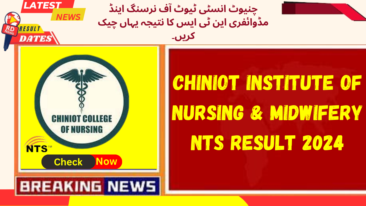 Chiniot Institute of Nursing & Midwifery NTS Result 2024